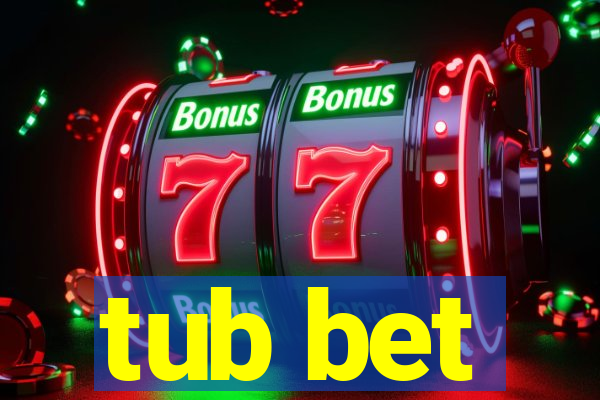 tub bet